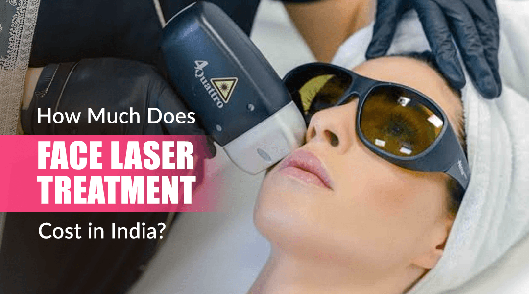 How Much Does Face Laser Treatment Cost in India?