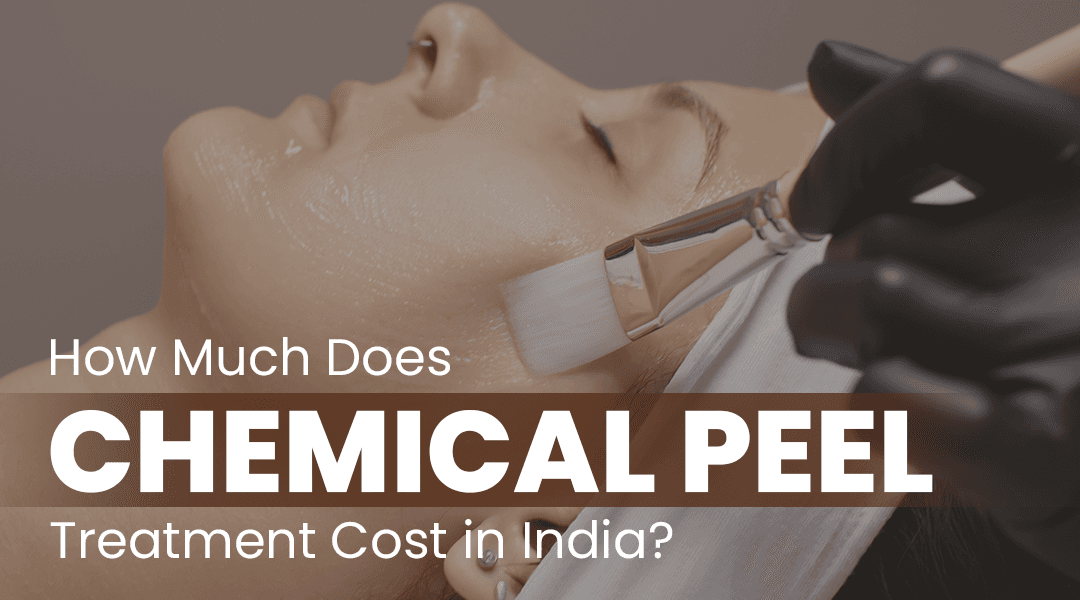 How Much Does Chemical Peel Treatment Cost in India?