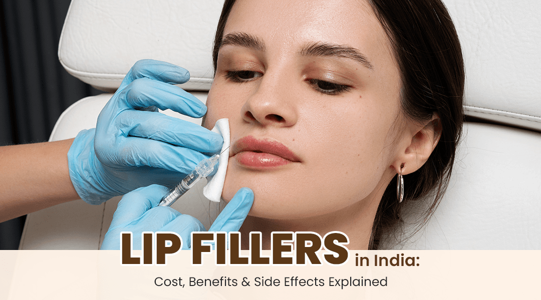Lip Fillers in India: Cost, Benefits & Side Effects Explained